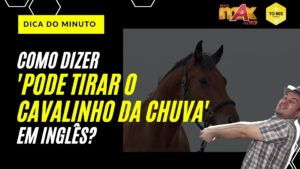 Leia mais sobre o artigo Dica do Minuto – Dica Max 05 – “Pode tirar o cavalinho da chuva!”